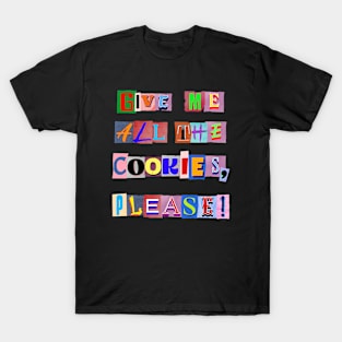 GIVE ME ALL THE COOKIES PLEASE ! T-Shirt